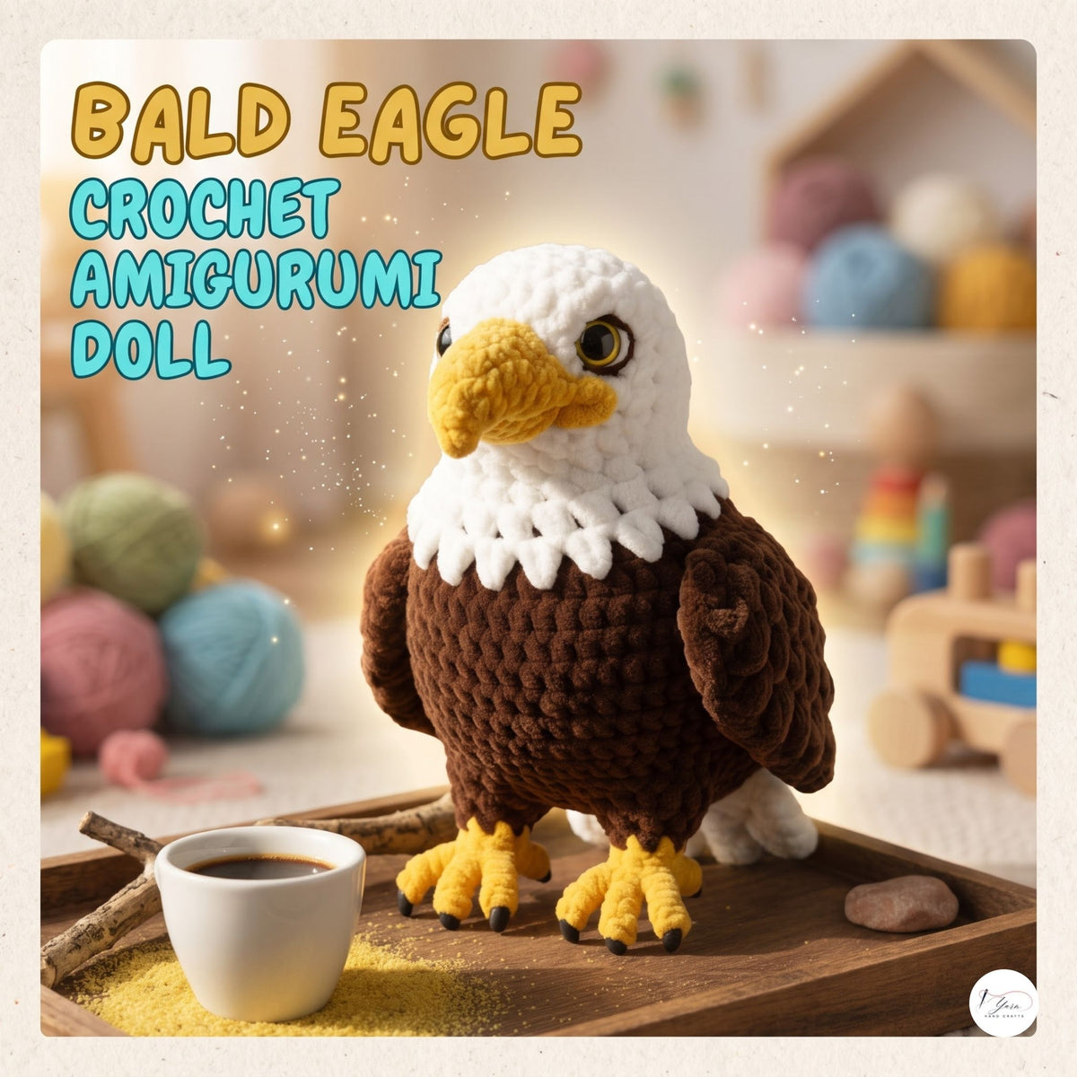 Crochet amigurumi doll of a bald eagle standing on a wooden tray with a small cup of coffee, set against a warm, softly blurred background with colorful yarn balls and toys. Text at the top reads 'BALD EAGLE CROCHET AMIGURUMI DOLL'.